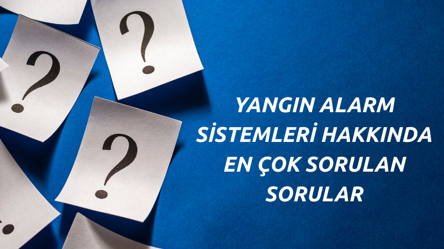 Yangın Alarm Sistemleri Hakkında En Çok Sorulan Sorular
