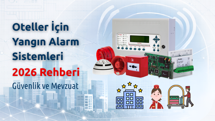 Oteller İçin Yangın Alarm Sistemleri Rehberi 2026 | Güvenlik ve Mevzuat